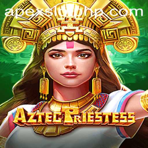 AztecPriestess: Unveiling the Secrets of the ApexSlot